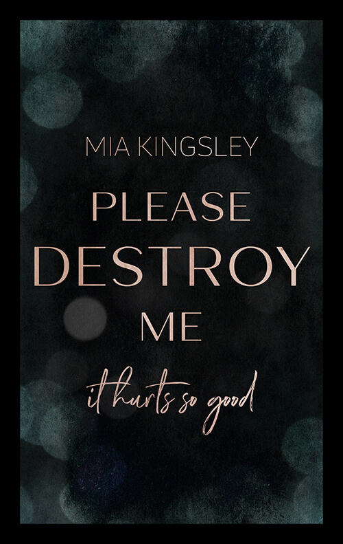 Bei Please Destroy Me handelt es sich um eine Bad-Boy-Story von Mia Kingsley. 