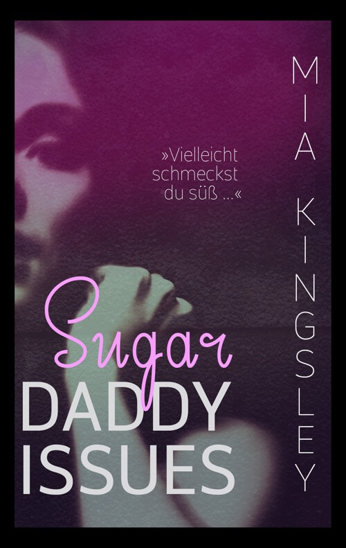 Sugar Daddy Issues ist ein Dark-Romance-Roman der Bestsellerautorin Mia Kingsley. 
