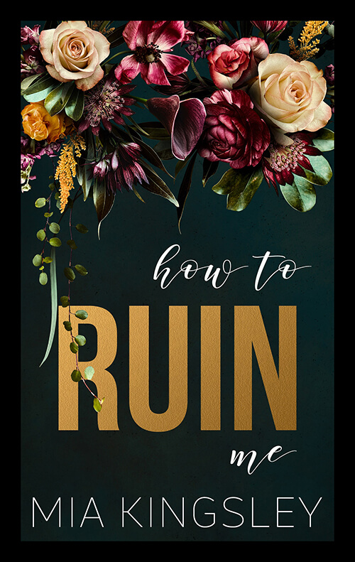 How To Ruin Me ist ein Roman des Dark-Romance-Genre von Mia Kingsley. 